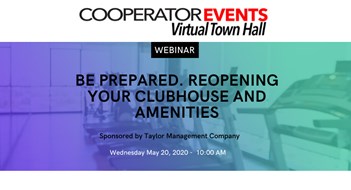 The Cooperator Events presents: Be Prepared. Reopening Your Clubhouse and Amenities The Cooperator Events presents: Be Prepared. Reopening Your Clubhouse and Amenities