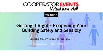 The Cooperator Events Presents: Getting it Right - Reopening Your Building Safely and Sensibly The Cooperator Events Presents: Getting it Right - Reopening Your Building Safely and Sensibly